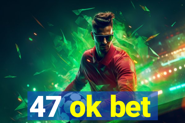 47 ok bet